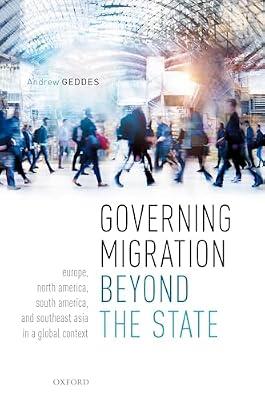 Governing Migration Beyond the State: Europe, North America, South America, and Southeast Asia in a Global Context by GEDDES | Hardcover | International Relations