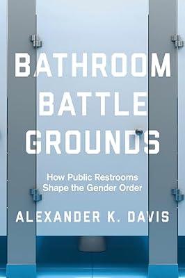 Bathroom Battlegrounds – How Public Restrooms Shape the Gender Order by Davis, Alexander K. | Paperback | Gender Studies