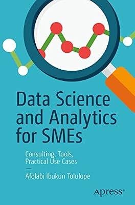 Data Science and Analytics for SMEs: Consulting, Tools, Practical Use Cases by Tolulope, Afolabi Ibukun | Paperback | Computers