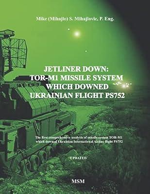 Jetliner Down: TOR-M1 MISSILE SYSTEM WHICH DOWNED UKRAINIAN FLIGHT PS752: The first book in the English language about missile system TOR-M1 which ... Airline flight PS752 (Modern Warfare) by Mihajlovic P Eng, Mike S | Paperback | History