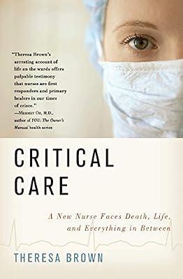 Critical Care: A New Nurse Faces Death, Life, and Everything in Between by Brown, Theresa | Paperback | Biography & Autobiography