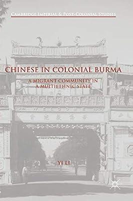 Chinese in Colonial Burma: A Migrant Community in A Multiethnic State (Cambridge Imperial and Post-Colonial Studies) by UNKNOWN | Hardcover | Asian History