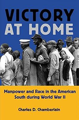 Victory at Home: Manpower and Race in the American South During World War II (Economy and Society in the Modern South) by Chamberlain, Charles D. | Paperback | History Of The Americas