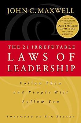 The 21 Irrefutable Laws of Leadership: Follow Them and People Will Follow You by Maxwell, John C. | Hardcover | Business & Economics