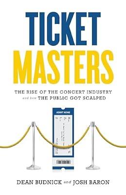 Ticket Masters: The Rise of the Concert Industry and How the Public Got Scalped by Budnick, Dean; Baron, Josh | Hardcover | Business & Economics