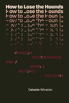 How to Lose the Hounds: Maroon Geographies and a World beyond Policing (Errantries) by Winston, Celeste | Paperback | Social & Cultural History