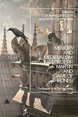 Memory and Medievalism in George R.R. Martin and Game of Thrones: The Keeper of All Our Memories | Hardcover | History