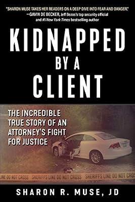 Kidnapped by a Client: The Incredible True Story of an Attorney's Fight for Justice by Muse JD, Sharon R. | Hardcover | True Crime