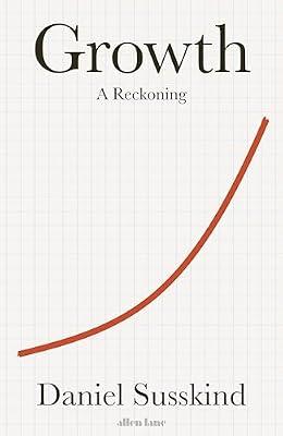 Growth: A Reckoning by Susskind, Daniel | Hardcover | Economic Theory & Philosophy