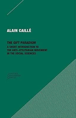 The Gift Paradigm – A Short Introduction to the Anti–Utilitarian Movement in the Social Sciences by Caillé, Alain | Paperback | Social & Cultural Anthropology