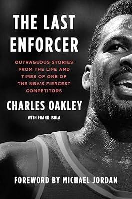 The Last Enforcer: Outrageous Stories From the Life and Times of One of the NBA's Fiercest Competitors by Oakley, Charles; Isola, Frank | Hardcover | Biography & Autobiography