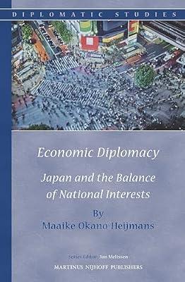 Economic Diplomacy: Japan and the Balance of National Interests: 9 (Diplomatic Studies) by Okano-Heijmans, Maaike | Hardcover | International Relations