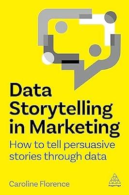 Data Storytelling in Marketing: How to Tell Persuasive Stories Through Data by Florence, Caroline | Hardcover | Sales & Marketing