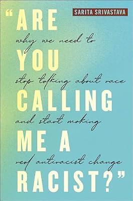 "Are You Calling Me a Racist?": Why We Need to Stop Talking about Race and Start Making Real Antiracist Change by Srivastava, Sarita | Hardcover | Social & Cultural History