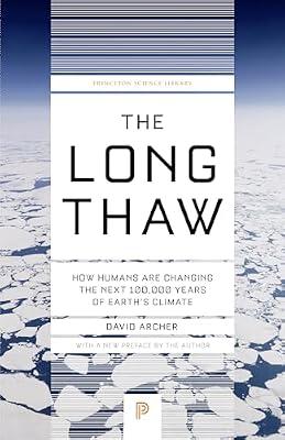 The Long Thaw: How Humans Are Changing the Next 100,000 Years of Earth’s Climate by Archer, David | Paperback | Science
