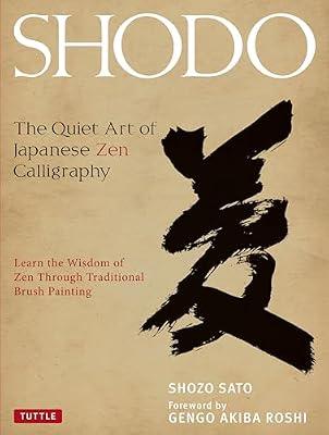 Shodo: The Quiet Art of Japanese Zen Calligraphy, Learn the Wisdom of Zen Through Traditional Brush Painting by Sato, Shozo | Hardcover | Art
