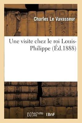 Une Visite Chez Le Roi Louis-Philippe by Le Vavasseur, Charles | Paperback | European History