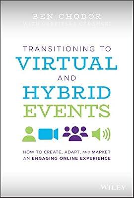 Transitioning to Virtual and Hybrid Events: How to Create, Adapt, and Market an Engaging Online Experience by Chodor, Ben | Hardcover | Business & Economics