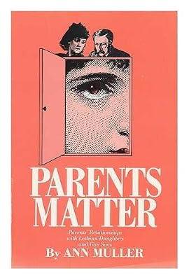 Parents Matter: Parents' Relationships With Lesbian Daughters and Gay Sons by Muller, Ann | Paperback