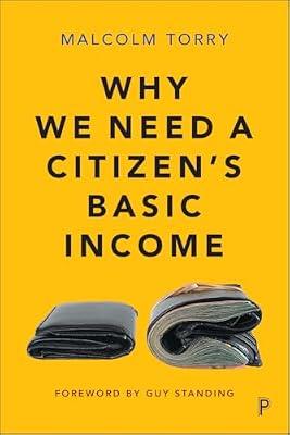 Why We Need a Citizen's Basic Income: The Desirability, Feasibility and Implementation of an Unconditional Income by Torry, Malcolm | Paperback | Political Science