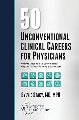 50 Unconventional Clinical Careers for Physicians: Unique Ways to Use Your Medical Degree Without Leaving Patient Care by Stacy, Sylvie | Paperback | Business & Economics