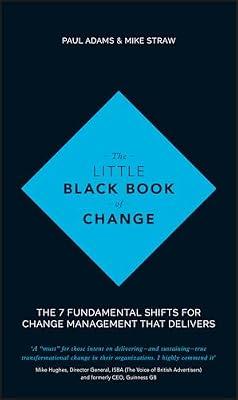 The Little Black Book of Change: The 7 Fundamental Shifts for Change Management that Delivers by Adams, Paul; Straw, Mike | Hardcover | Business & Economics