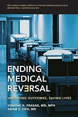 Ending Medical Reversal: Improving Outcomes, Saving Lives by Cifu, Adam S., M.D.; Prasad, Vinayak K., M.D. | Paperback | Medical