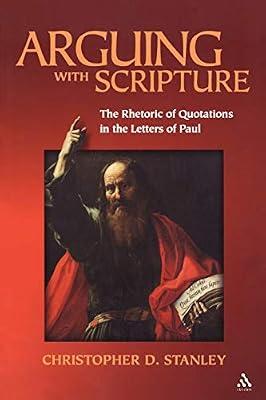 Arguing with Scripture: The Rhetoric of Scripture in the Letters of Paul by Stanley, Professor Emeritus Christopher D. | Paperback | Religion