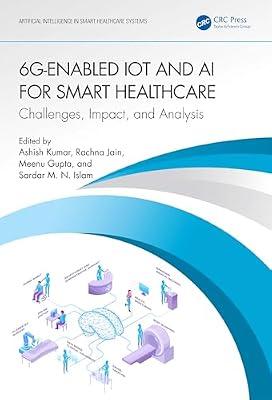 6g-enabled Iot and Ai for Smart Healthcare: Challenges, Impact, and Analysis (Artificial Intelligence in Smart Healthcare Systems) | Paperback | Medical And Health Informatics