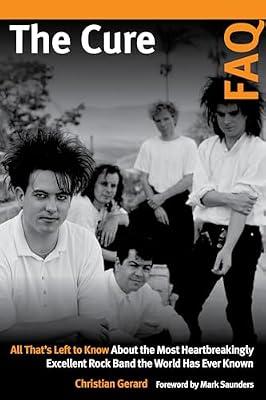 The Cure FAQ: All That’s Left to Know About the Most Heartbreakingly Excellent Rock Band the World Has Ever Known by Gerard, Christian | Paperback | Individual Composers & Musicians