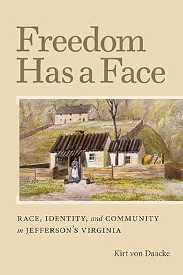 Freedom Has a Face: Race, Identity, and Community in Jefferson's Virginia (Carter G. Woodson Institute) by Daacke, Von | Hardcover | Autobiography: General