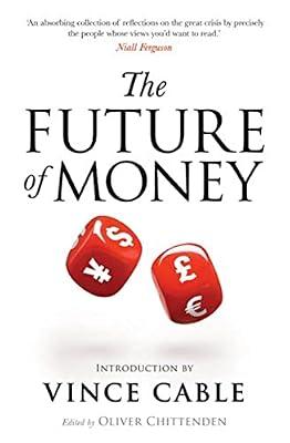 The Future of Money: Introduction by Vince Cable (World Class Thinking on Global Issues) by Chittenden, Oliver | Paperback | International Economics