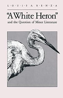 White Heron and the Question of Minor Literature (Wisconsin Project on American Writers) by Renza, Louis A. | Paperback | Literary Studies: Fiction