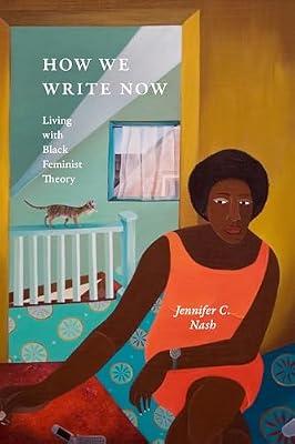 How We Write Now: Living with Black Feminist Theory (Black Feminism on the Edge) by Nash, Jennifer C. | Paperback | Literary Theory