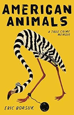 American Animals: A True Crime Memoir by Borsuk, Eric | Hardcover | Autobiography: General