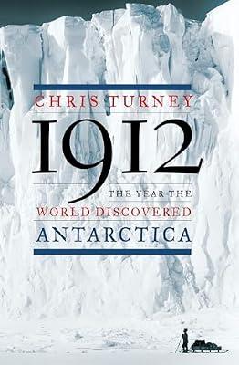 1912: The Year the World Discovered Antarctica by Turney, Chris | Hardcover | History