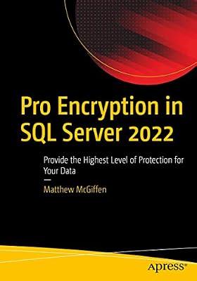 Pro Encryption in SQL Server 2022: Provide the Highest Level of Protection for Your Data by McGiffen, Matthew | Paperback | Sql Server