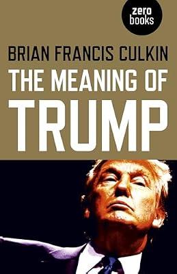 Meaning of Trump, The by Culkin, Brian Francis | Paperback | Political Science