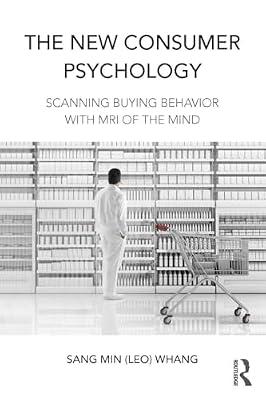 The New Consumer Psychology: Scanning Buying Behavior With MRI of the Mind by Whang, Sang Min | Paperback | Business & Economics