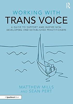 Working with Trans Voice: A Guide to Support and Inspire New, Developing and Established Practitioners by Mills, Matthew; Pert, Sean | Paperback | Psychological Theory