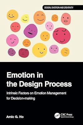 Emotion in the Design Process: Intrinsic Factors on Emotion Management for Decision-making (Design, Emotion and Creativity) by Ho, Amic G. | Paperback | Product Design