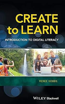 Create to Learn: Introduction to Digital Literacy by Hobbs, Renee | Hardcover | Social Science