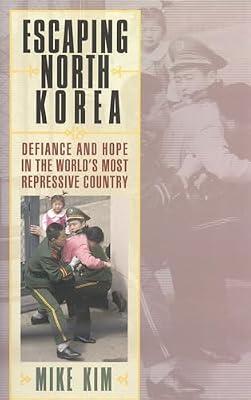 Escaping North Korea: Defiance and Hope in the World's Most Repressive Country by Kim, Mike | Hardcover | Asian History