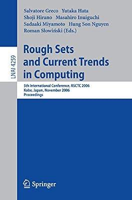 ROUGH SETS AND CURRENT TRENDS IN COMPUTING: 5TH INTERNATIONAL CONFERENCE, RSCTC 2006, KOBE, JAPAN, NOVEMBER 6-8, 2006, PROCEEDINGS | Paperback | Computers