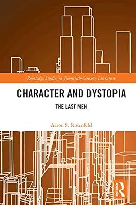 Character and Dystopia: The Last Men (Routledge Studies in Twentieth-century Literature) by Rosenfeld, Aaron S. | Paperback | Literary Criticism