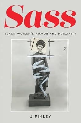 Sass: Black Women's Humor and Humanity (Mf! Momentary Futures in Black Studies) by Finley, J | Paperback | Social Science