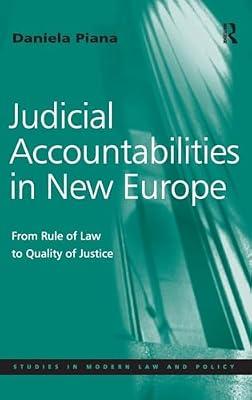 Judicial Accountabilities in New Europe: From Rule of Law to Quality of Justice (Studies in Modern Law and Policy) by Piana, Daniela | Hardcover | Law