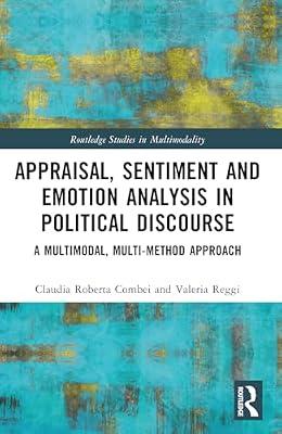 Appraisal, Sentiment and Emotion Analysis in Political Discourse: A Multimodal, Multi-method Approach (Routledge Studies in Multimodality) by Reggi, Valeria; Combei, Claudia Roberta | Paperback | Language Arts & Disciplines