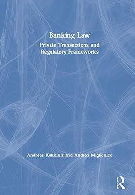 Banking Law: Private Transactions and Regulatory Frameworks by Miglionico, Andrea; Kokkinis, Andreas | Hardcover | Banking Law