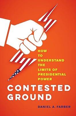 Contested Ground: How to Understand the Limits of Presidential Power by Farber, Daniel A. | Hardcover | Law